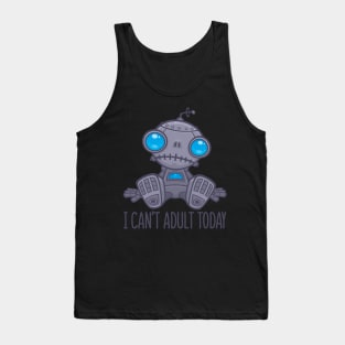 I Can't Adult Today Sad Robot Tank Top